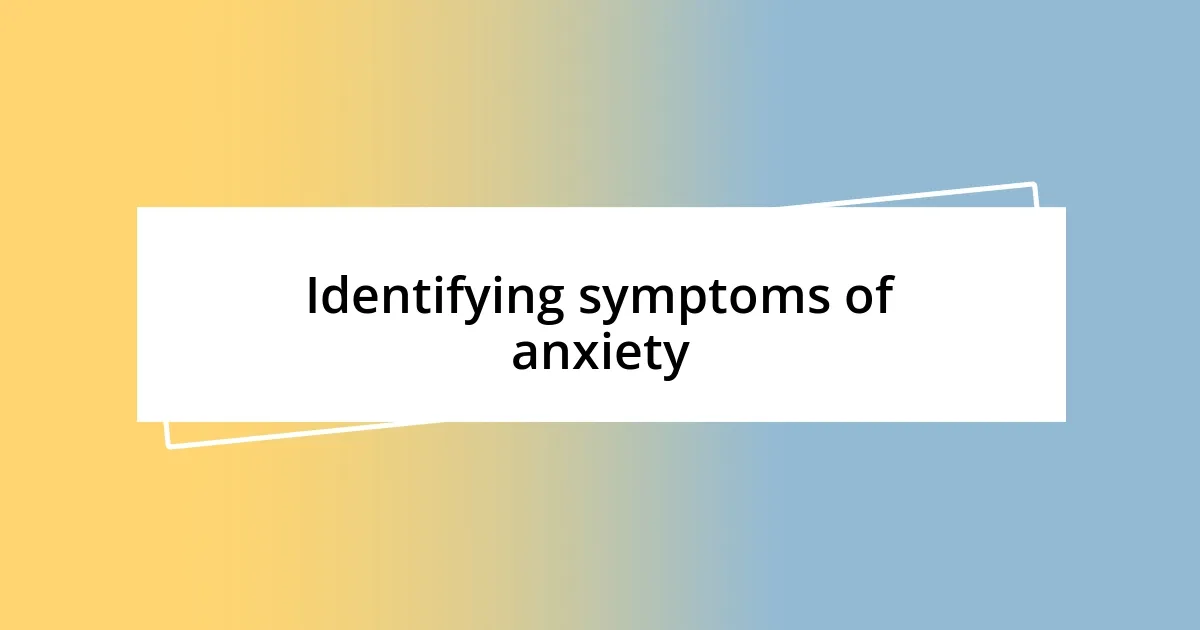 Identifying symptoms of anxiety