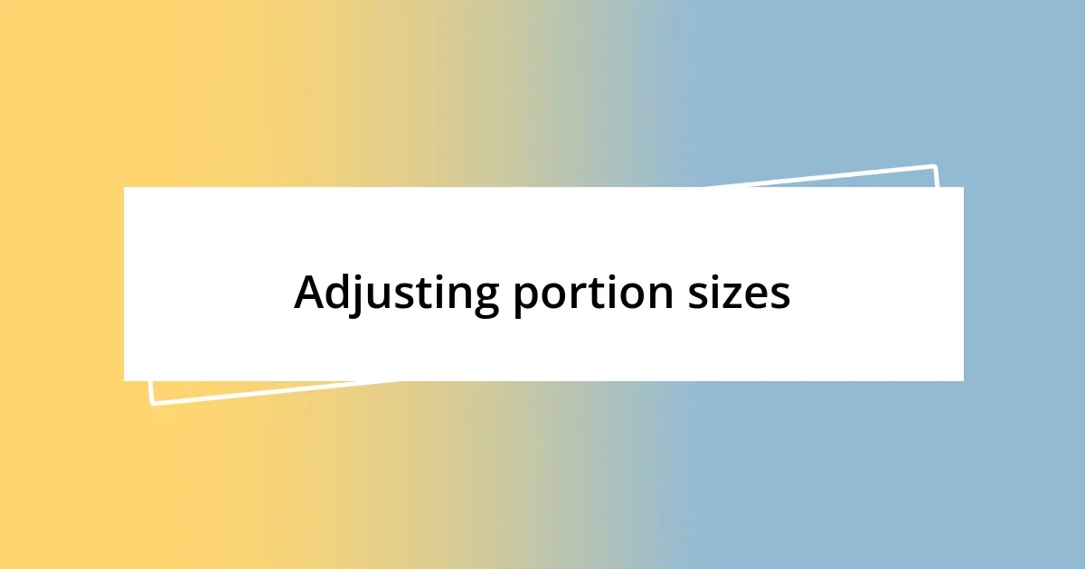 Adjusting portion sizes