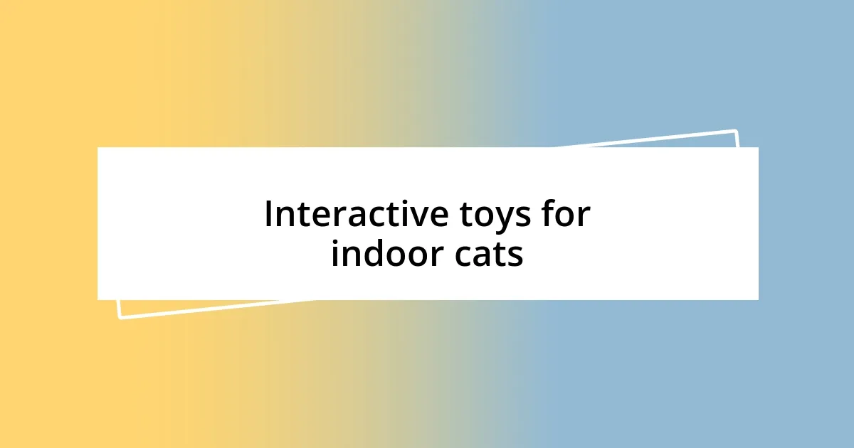 Interactive toys for indoor cats