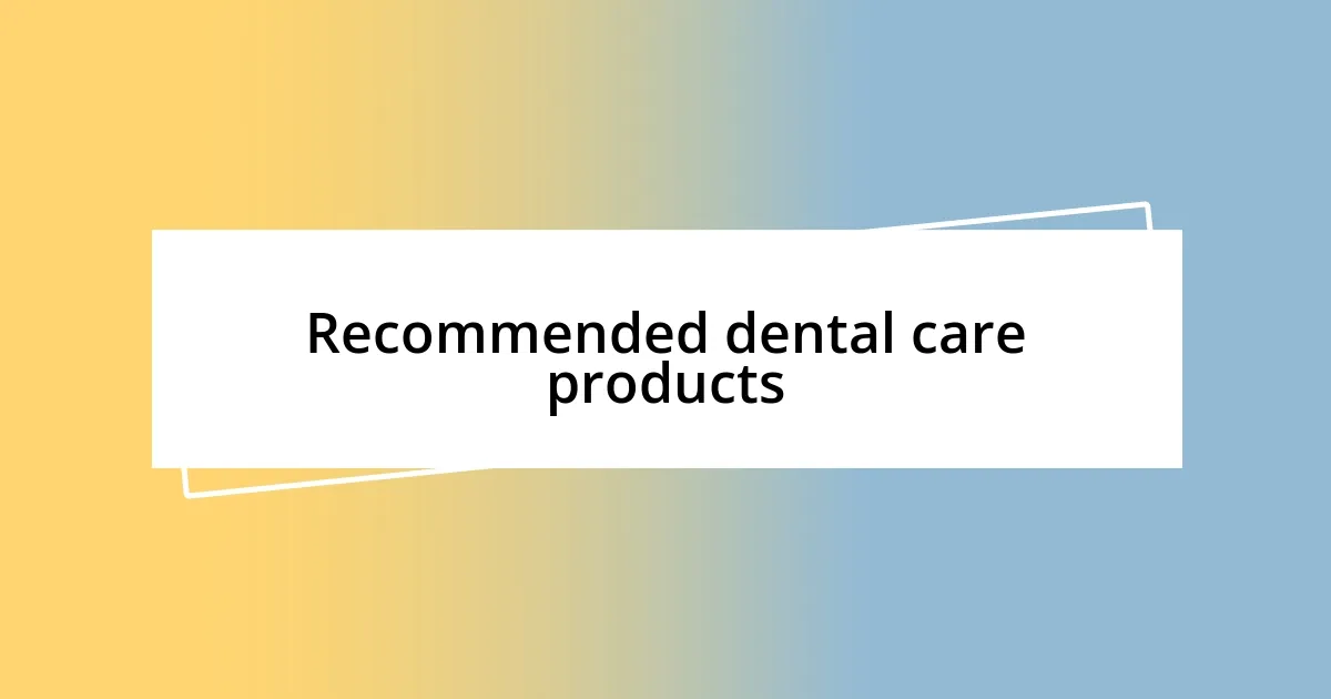 Recommended dental care products