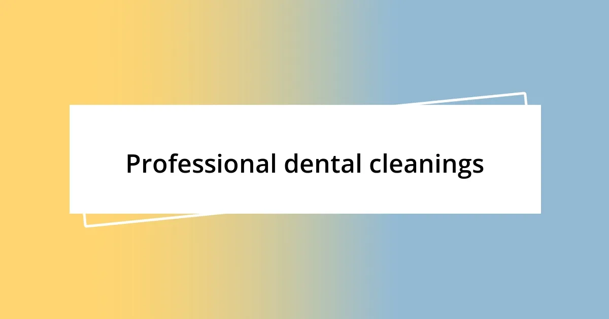 Professional dental cleanings