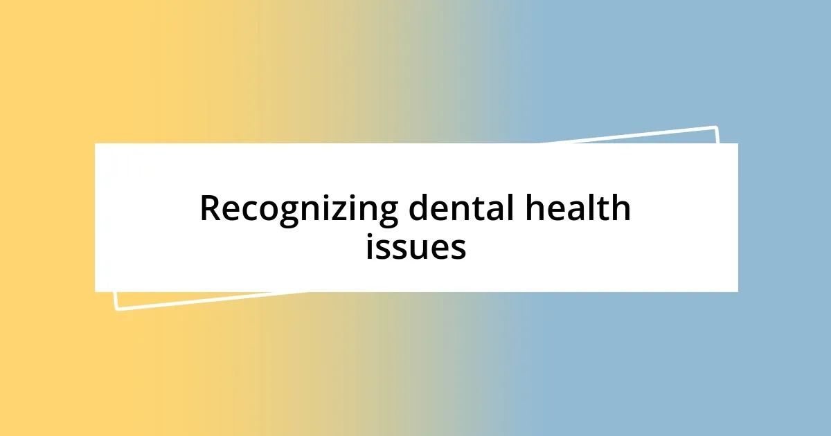 Recognizing dental health issues