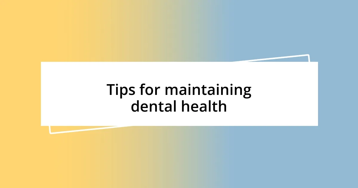 Tips for maintaining dental health