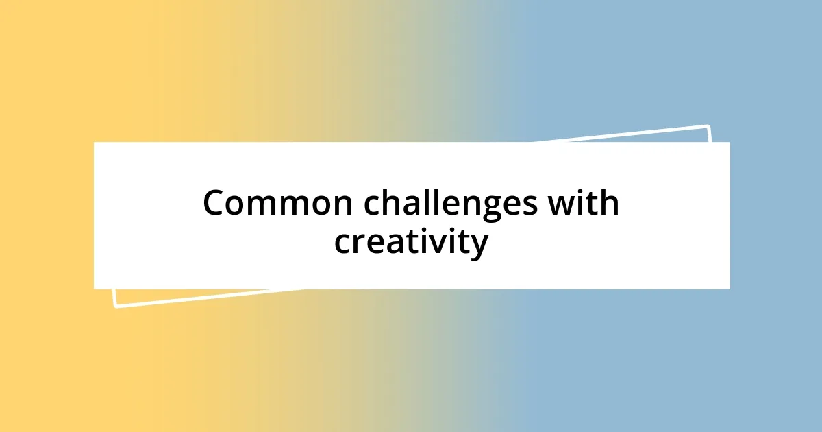 Common challenges with creativity