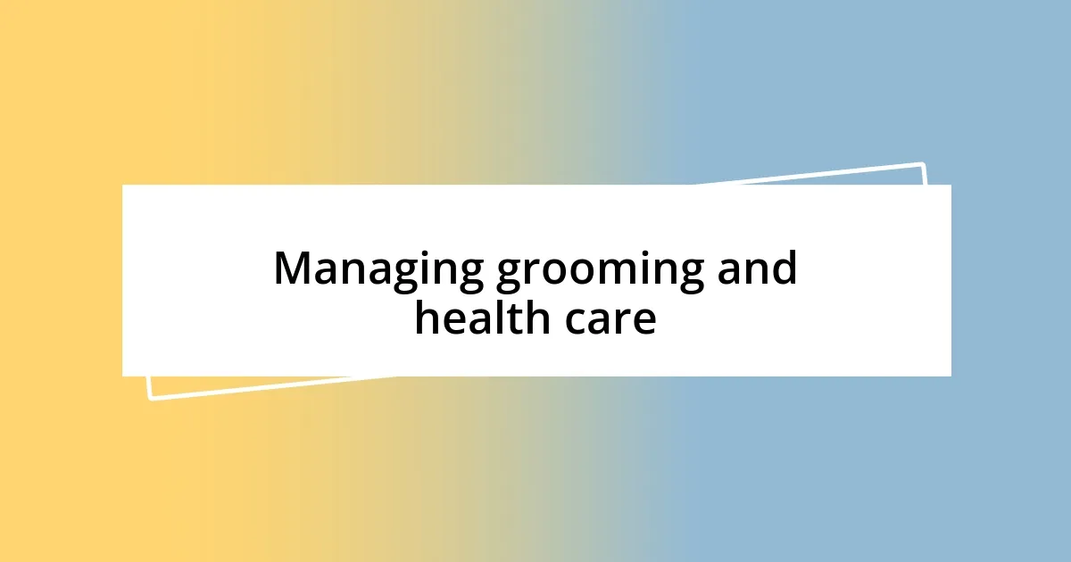 Managing grooming and health care