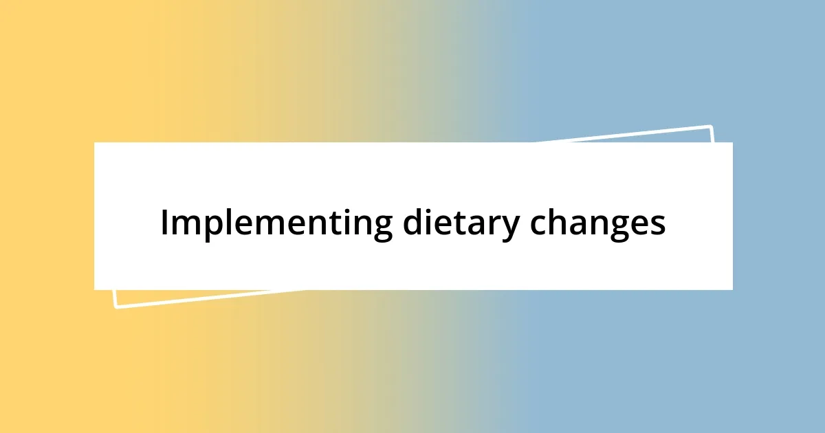 Implementing dietary changes