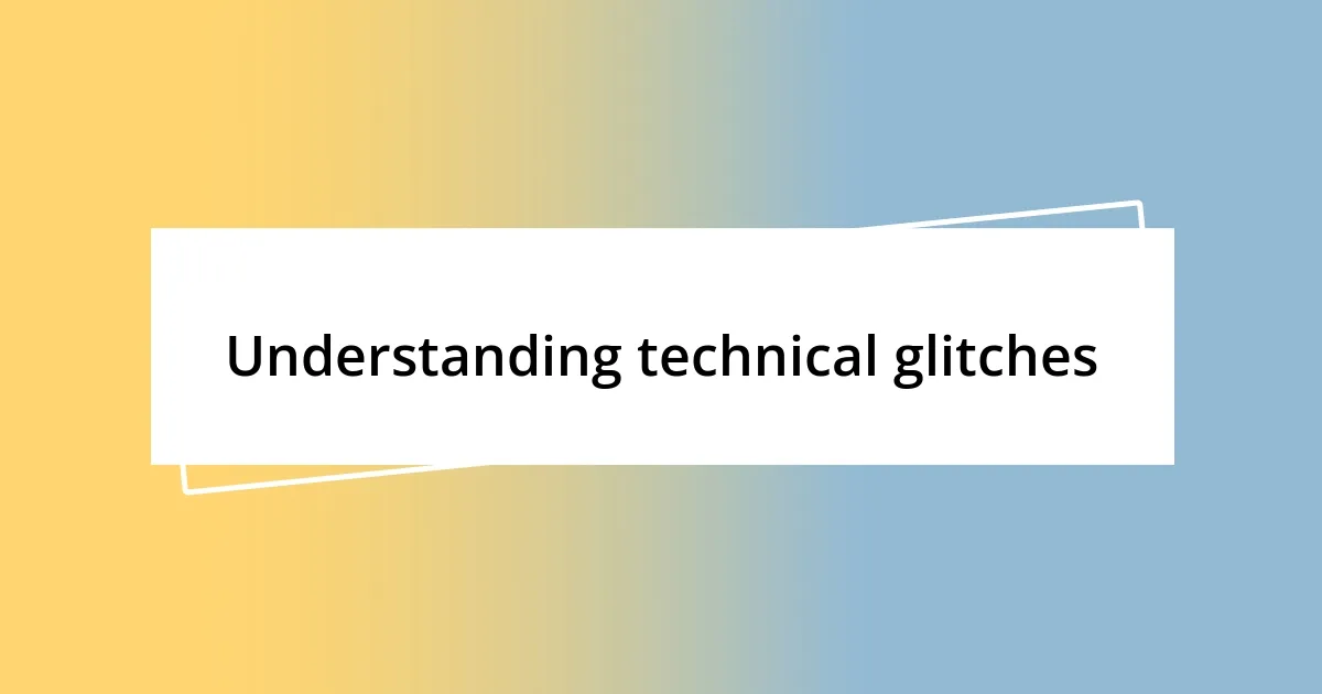 Understanding technical glitches