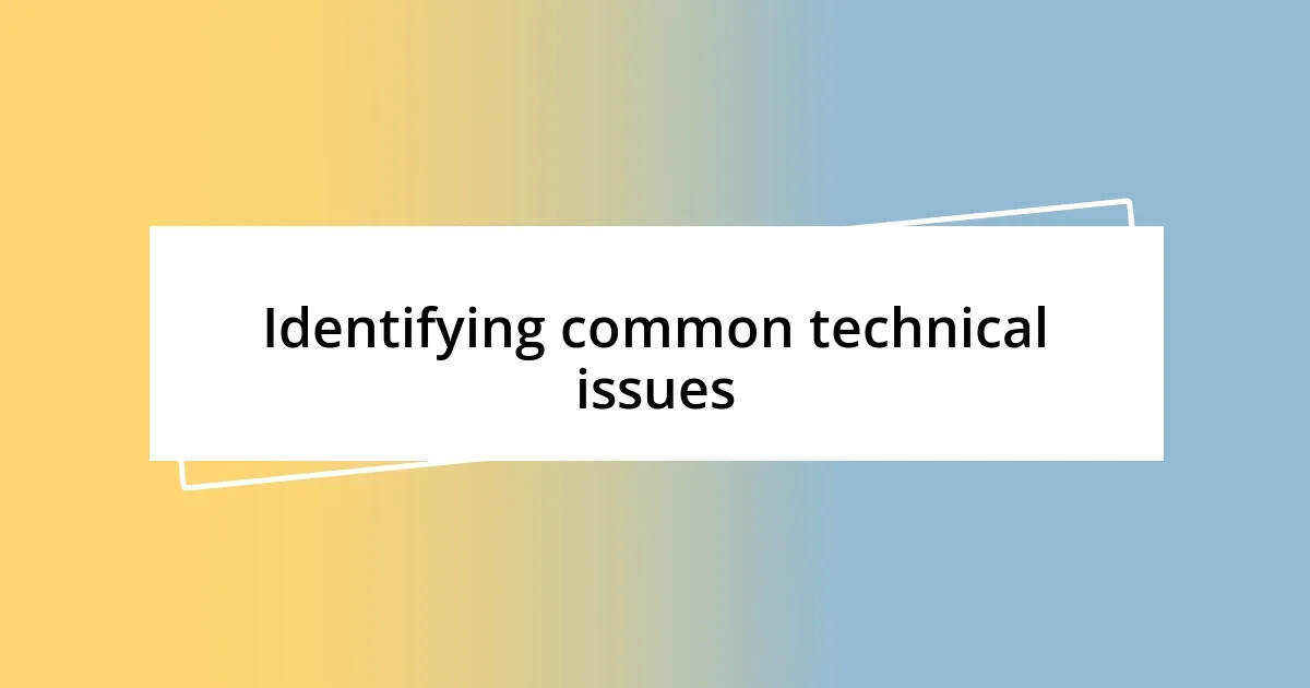 Identifying common technical issues