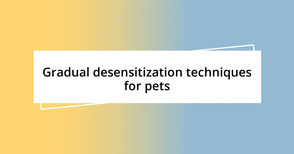 Gradual desensitization techniques for pets