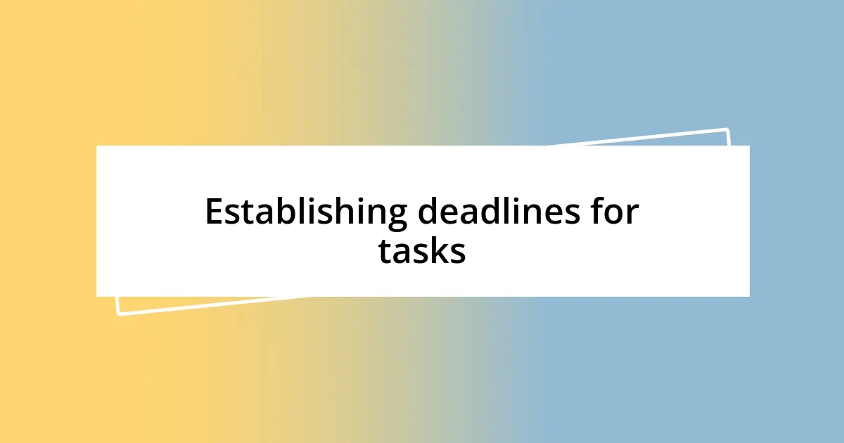 Establishing deadlines for tasks