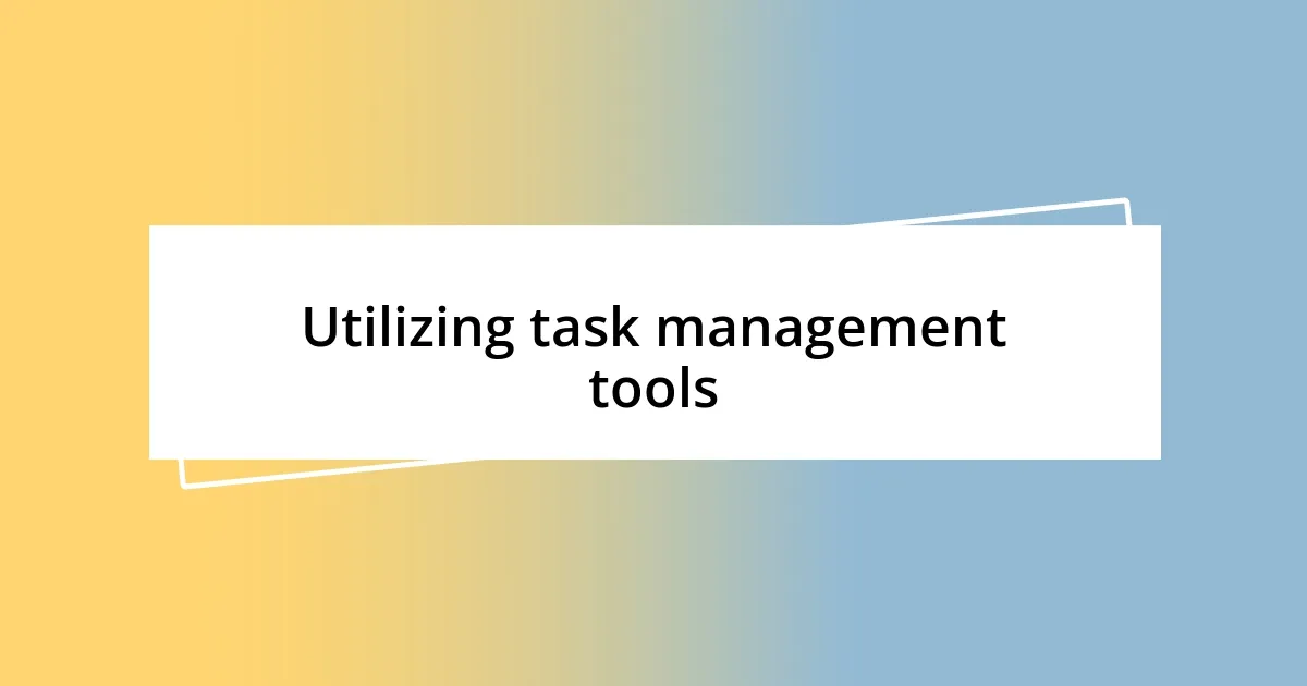 Utilizing task management tools