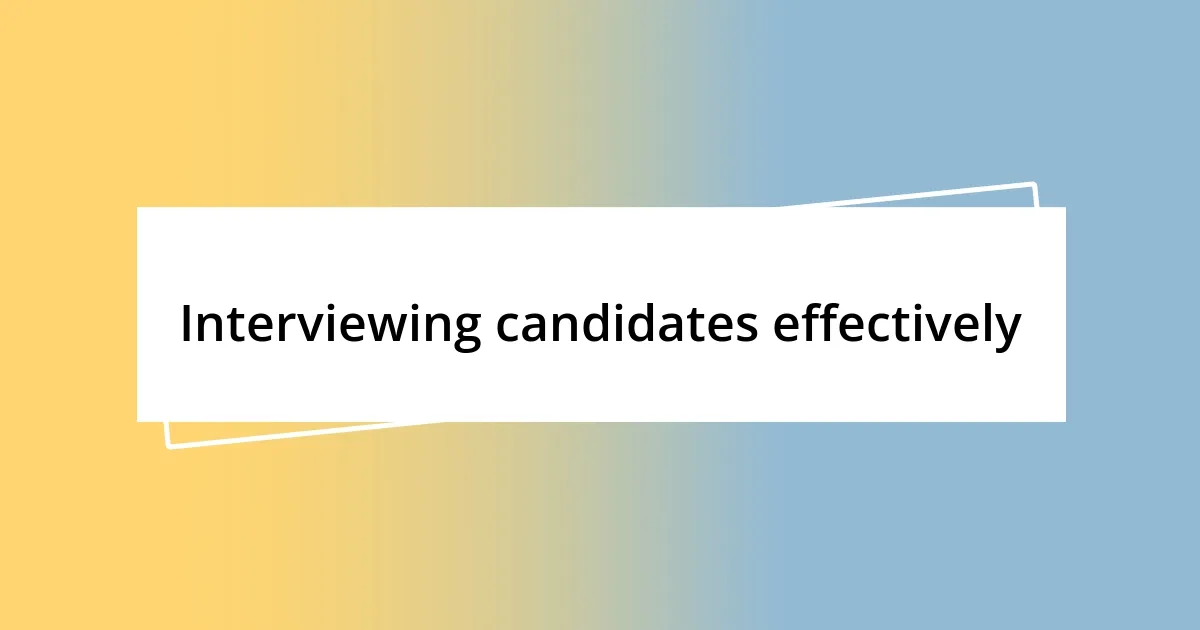 Interviewing candidates effectively