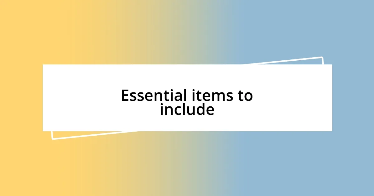 Essential items to include