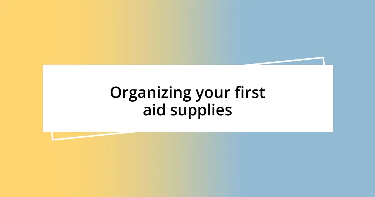 Organizing your first aid supplies