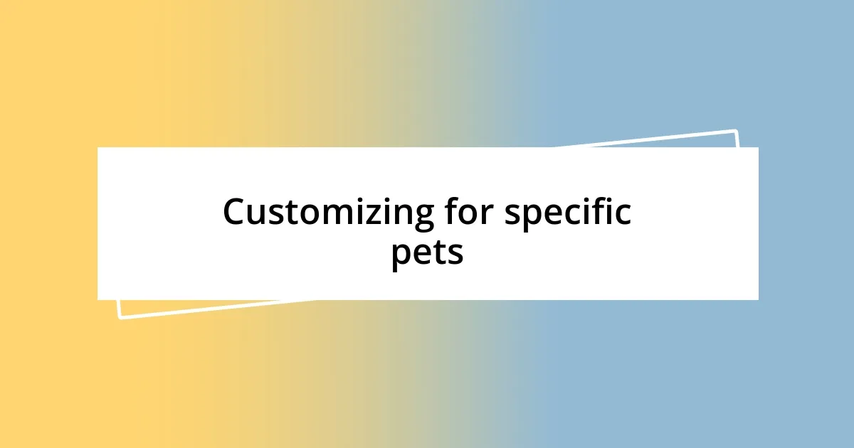 Customizing for specific pets