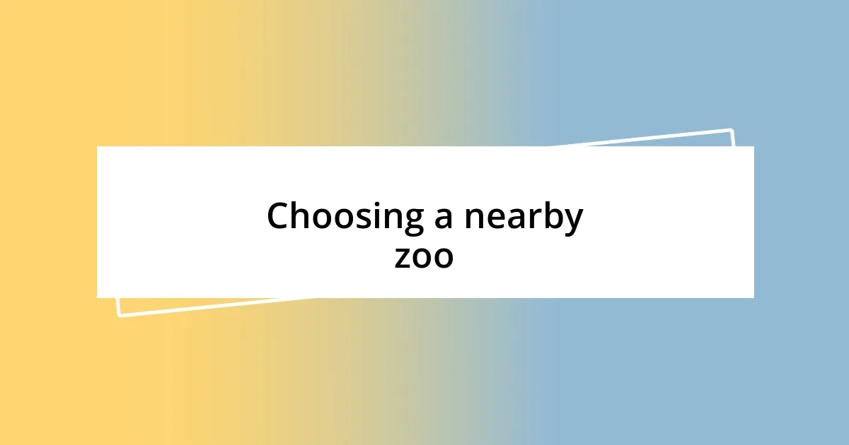 Choosing a nearby zoo