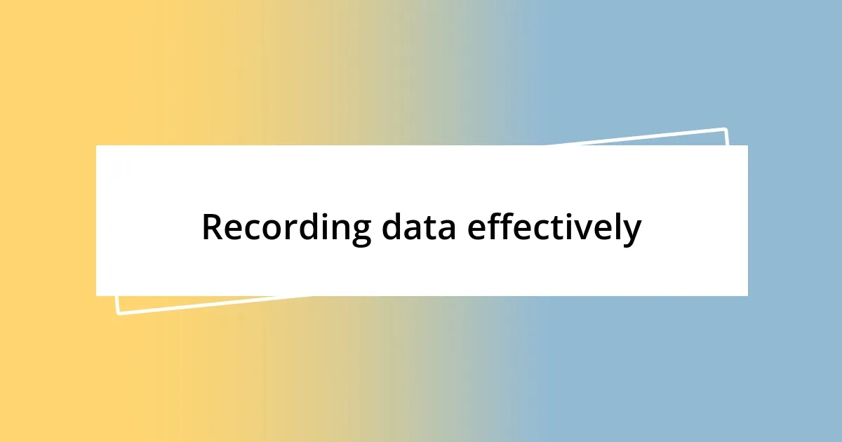 Recording data effectively