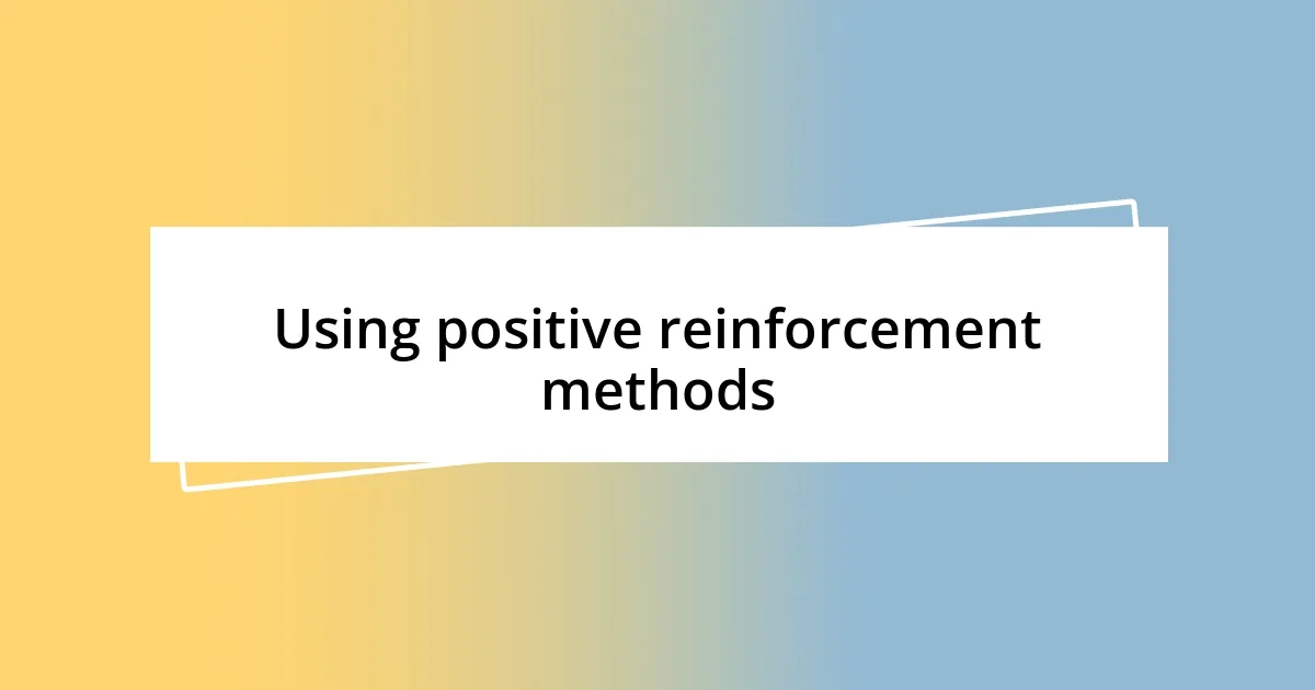 Using positive reinforcement methods