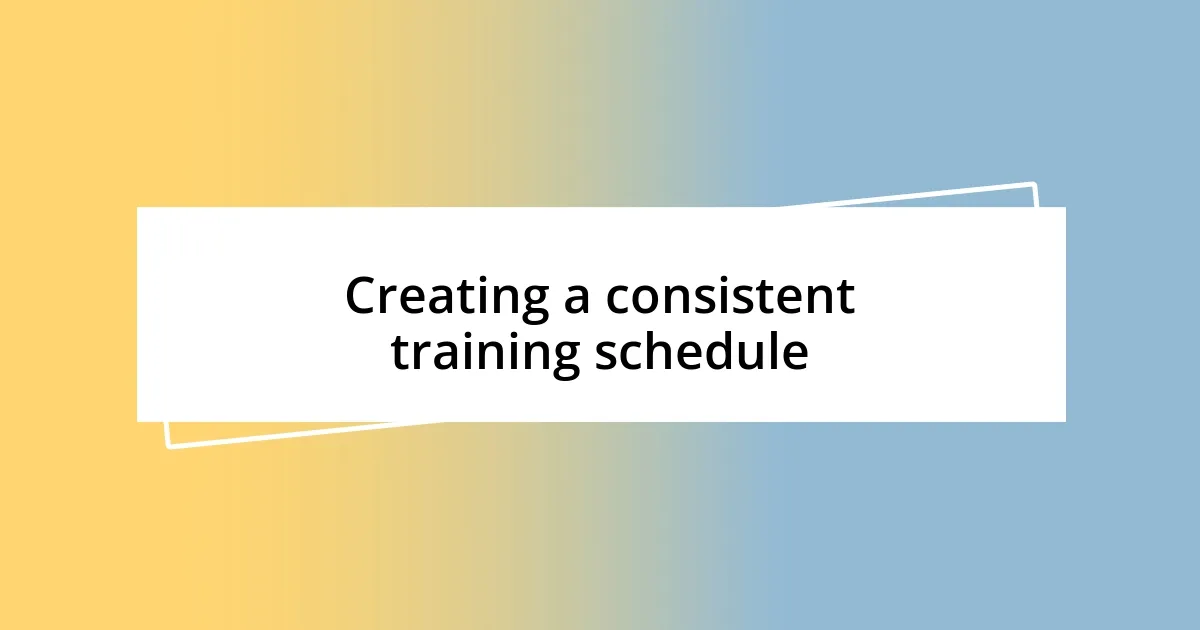 Creating a consistent training schedule