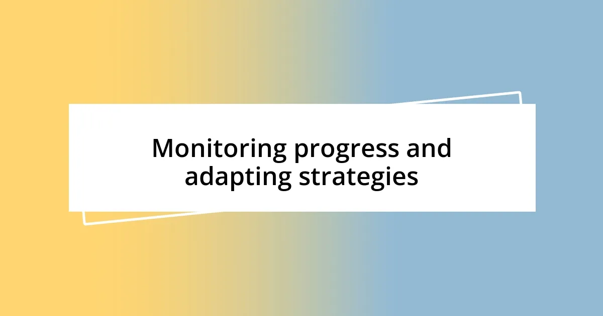 Monitoring progress and adapting strategies