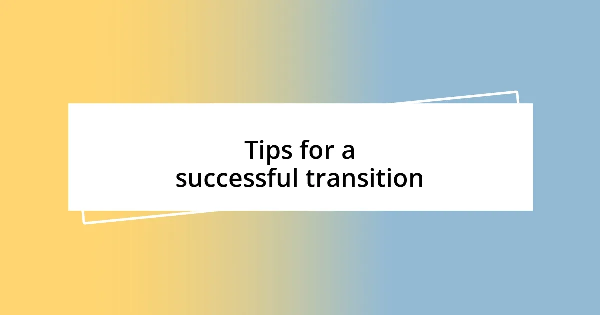 Tips for a successful transition