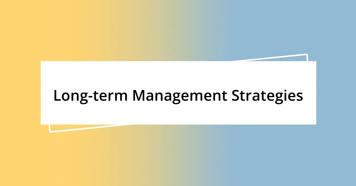 Long-term Management Strategies