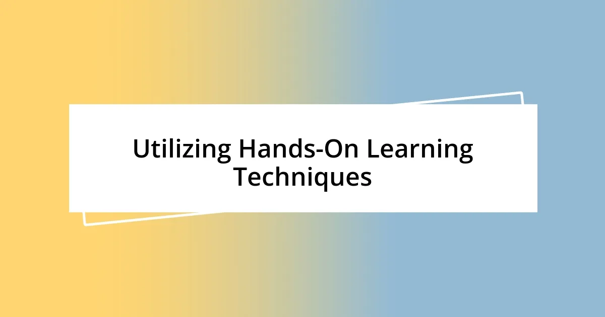 Utilizing Hands-On Learning Techniques