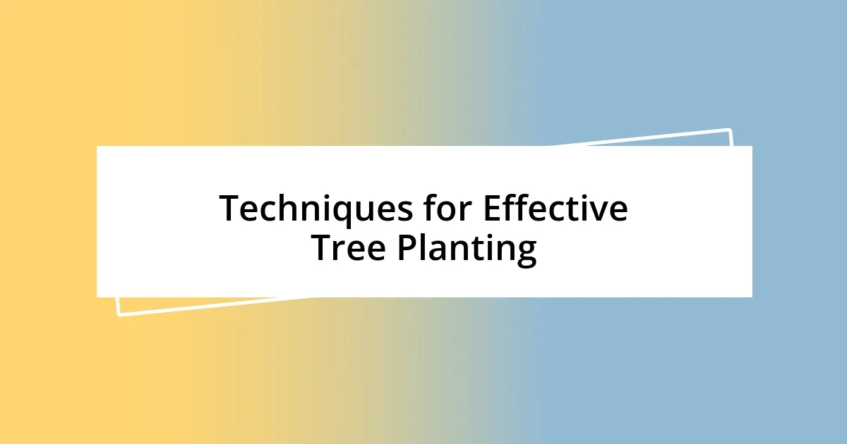 Techniques for Effective Tree Planting