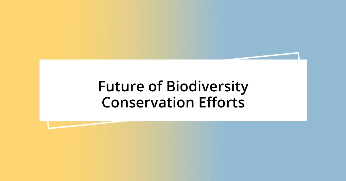 Future of Biodiversity Conservation Efforts