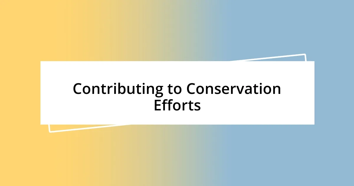 Contributing to Conservation Efforts