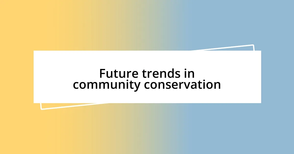 Future trends in community conservation