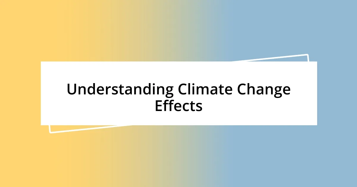 Understanding Climate Change Effects