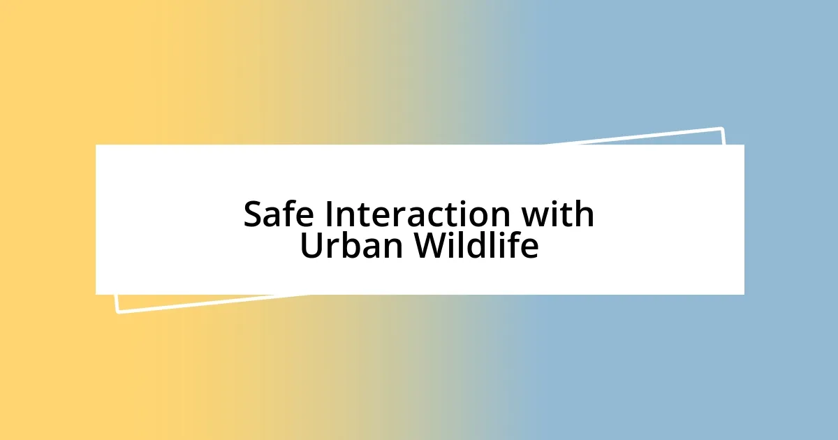 Safe Interaction with Urban Wildlife