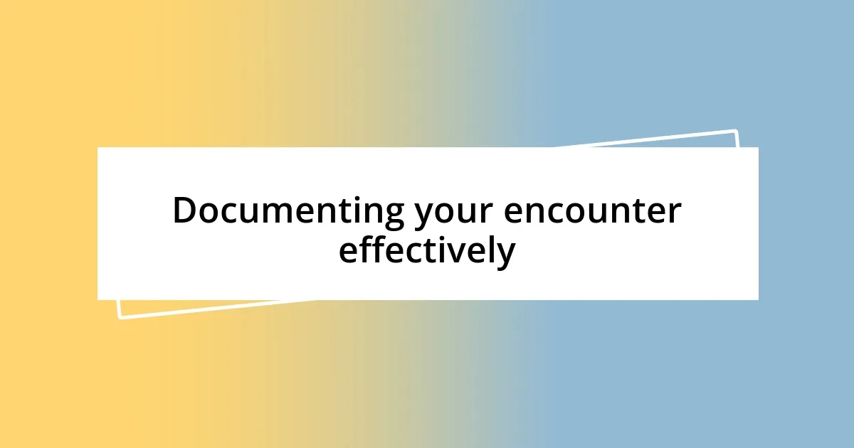 Documenting your encounter effectively