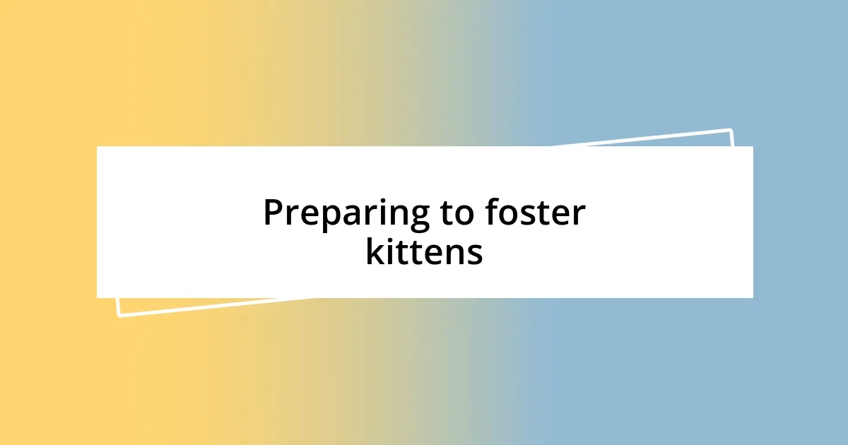 Preparing to foster kittens