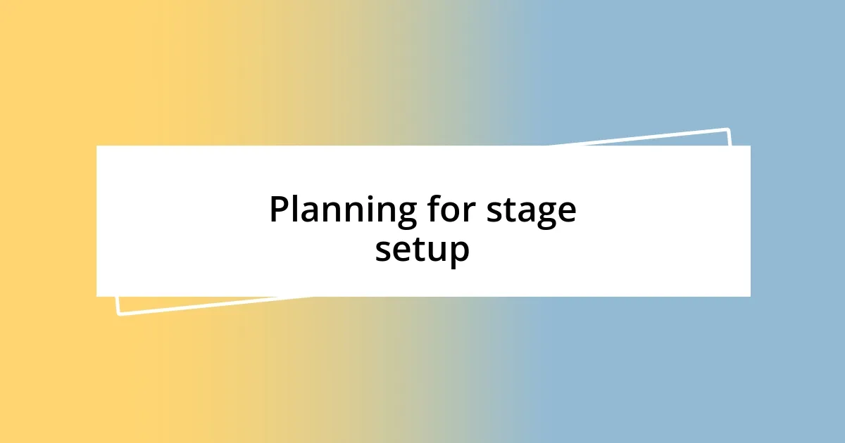 Planning for stage setup