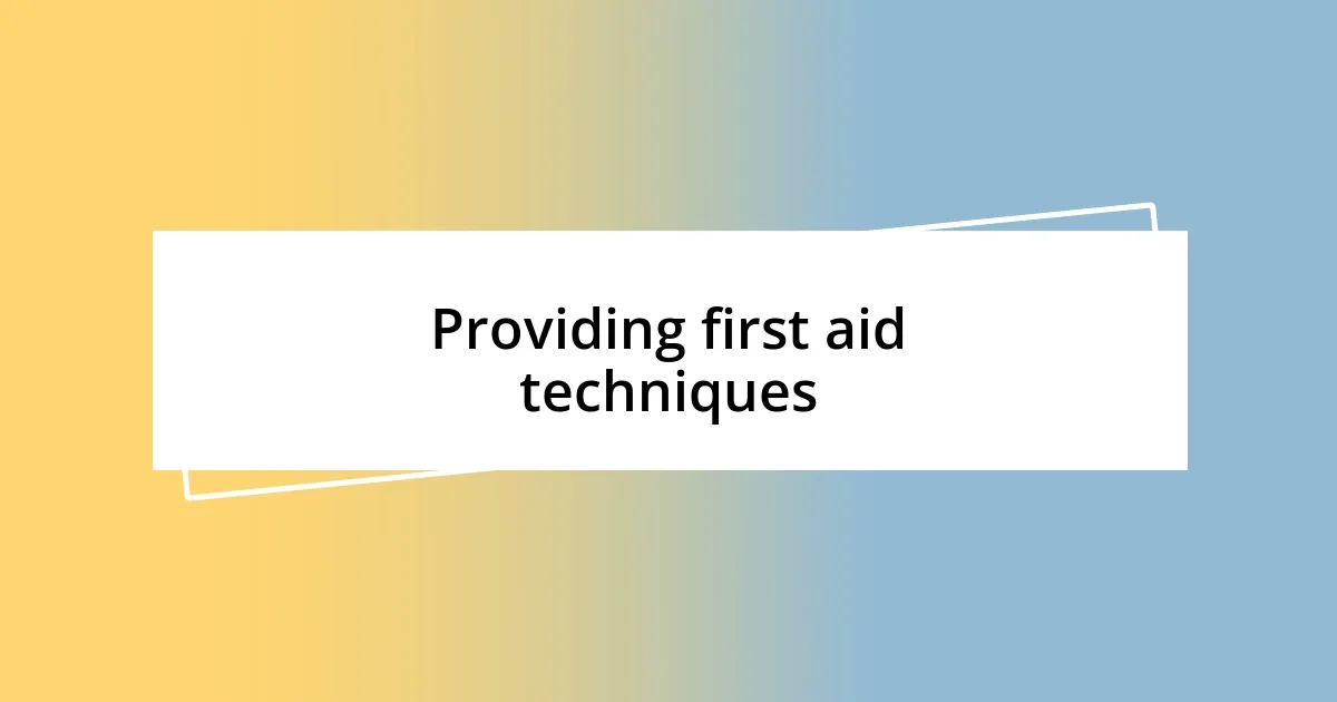 Providing first aid techniques