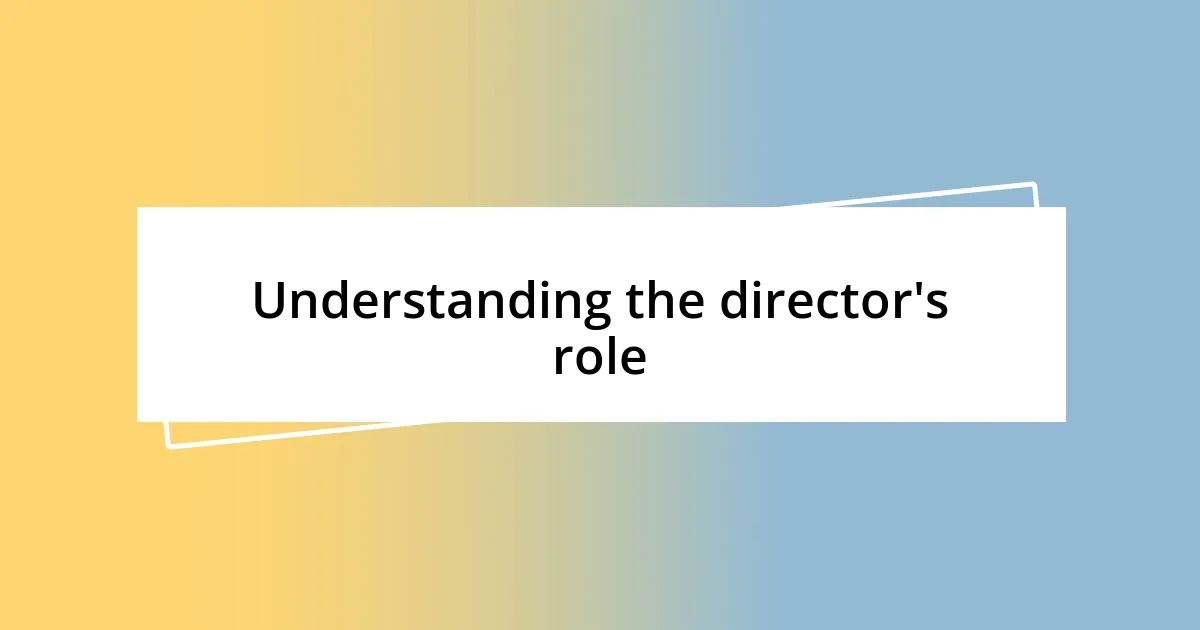 Understanding the director