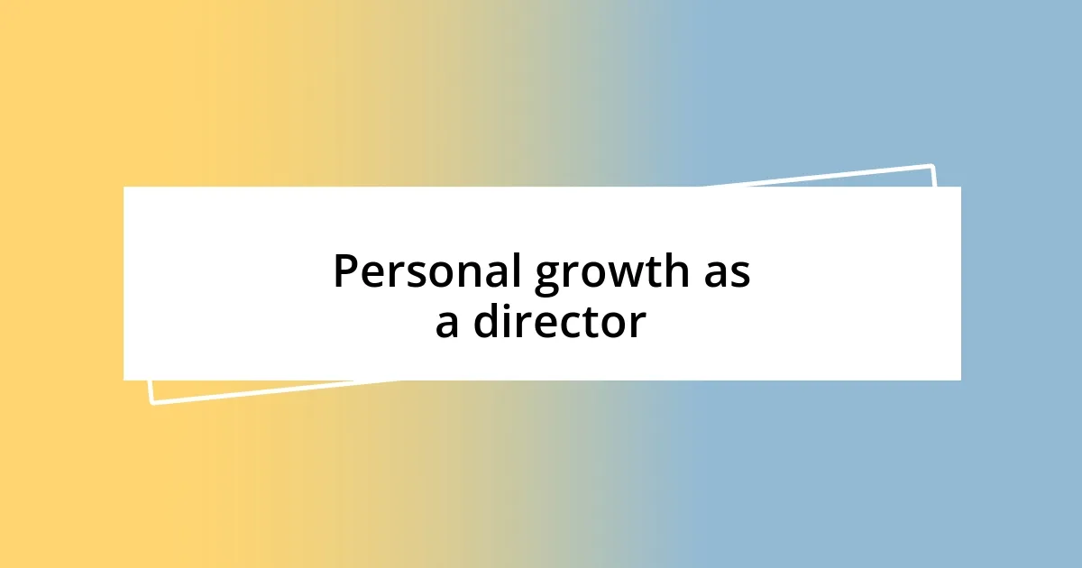 Personal growth as a director