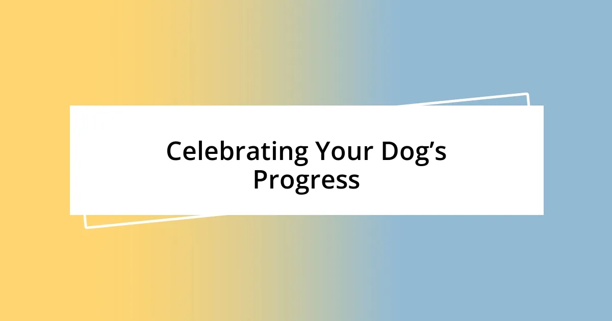 Celebrating Your Dog’s Progress