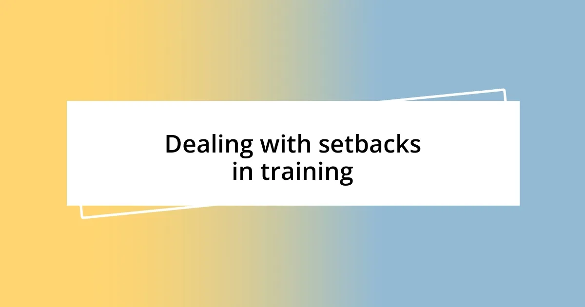 Dealing with setbacks in training