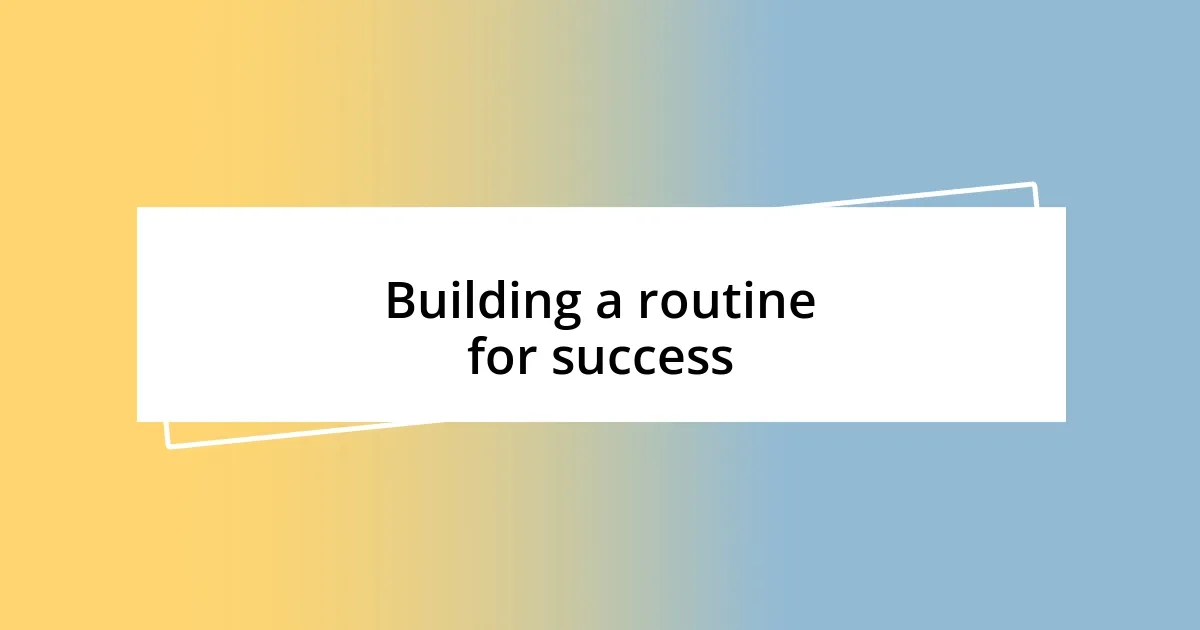 Building a routine for success