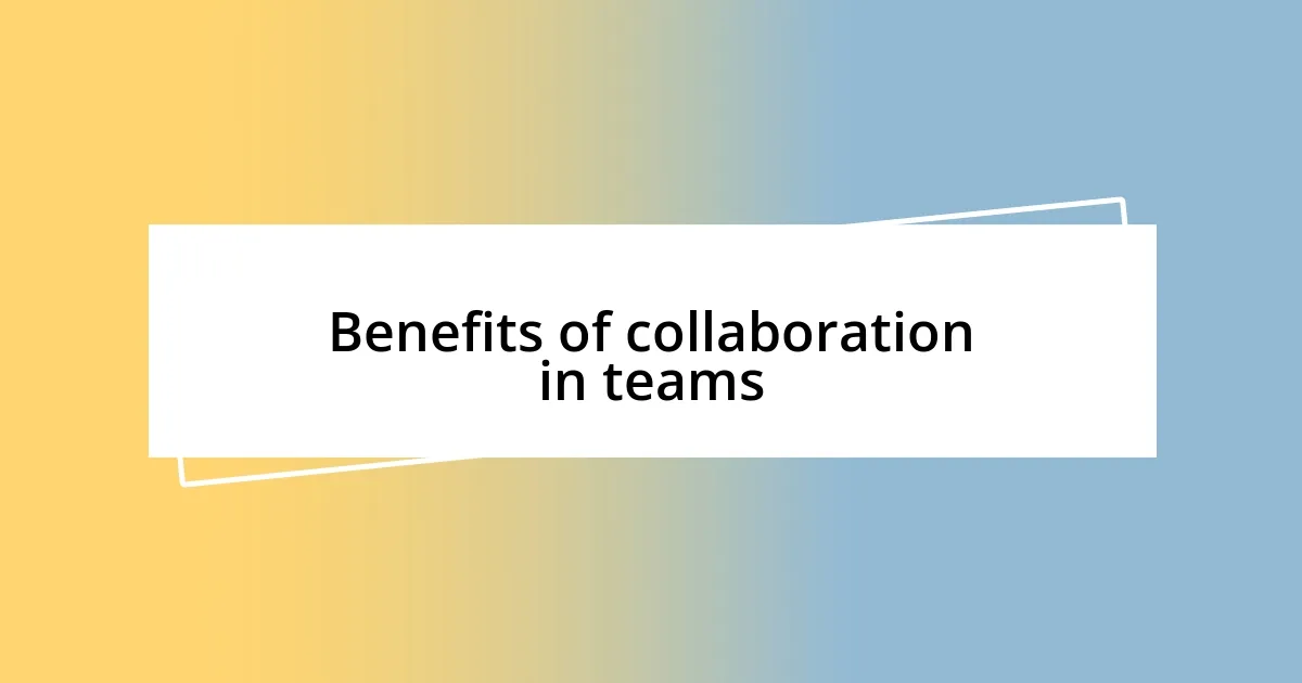 Benefits of collaboration in teams