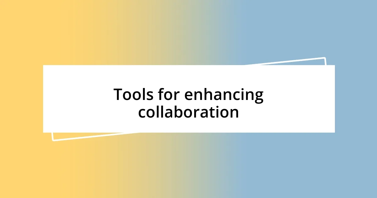 Tools for enhancing collaboration