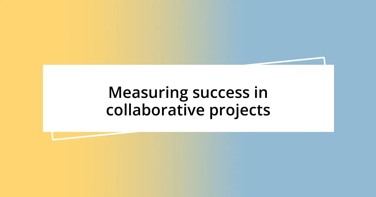 Measuring success in collaborative projects