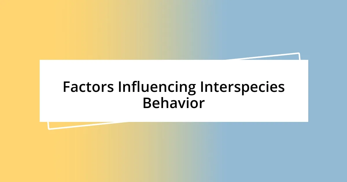 Factors Influencing Interspecies Behavior