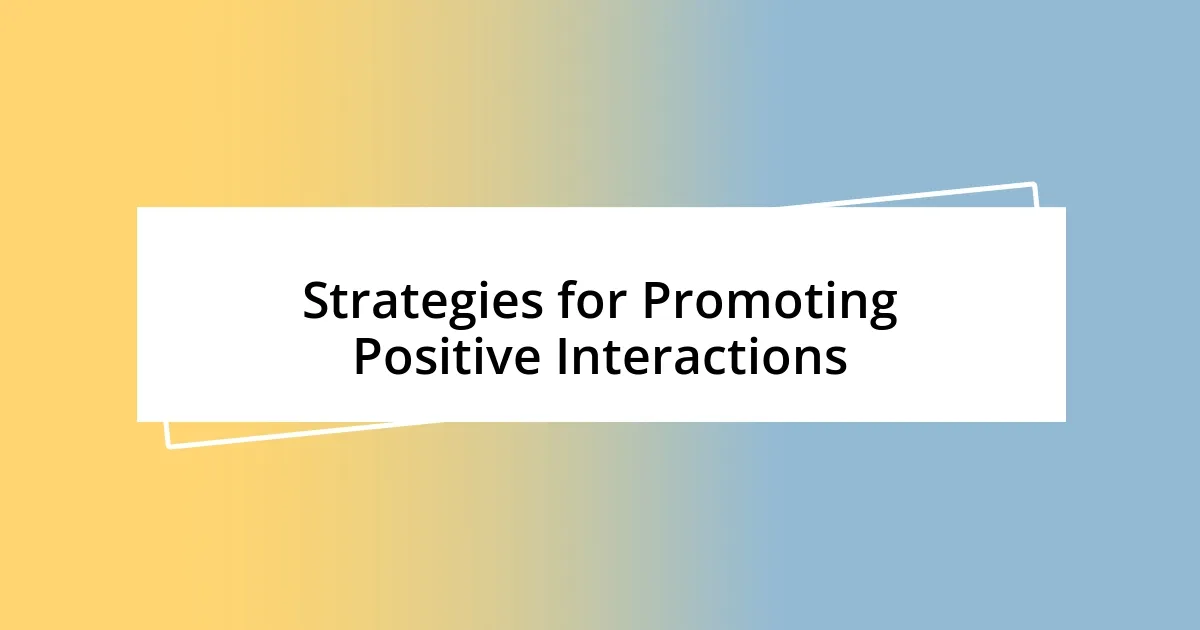 Strategies for Promoting Positive Interactions