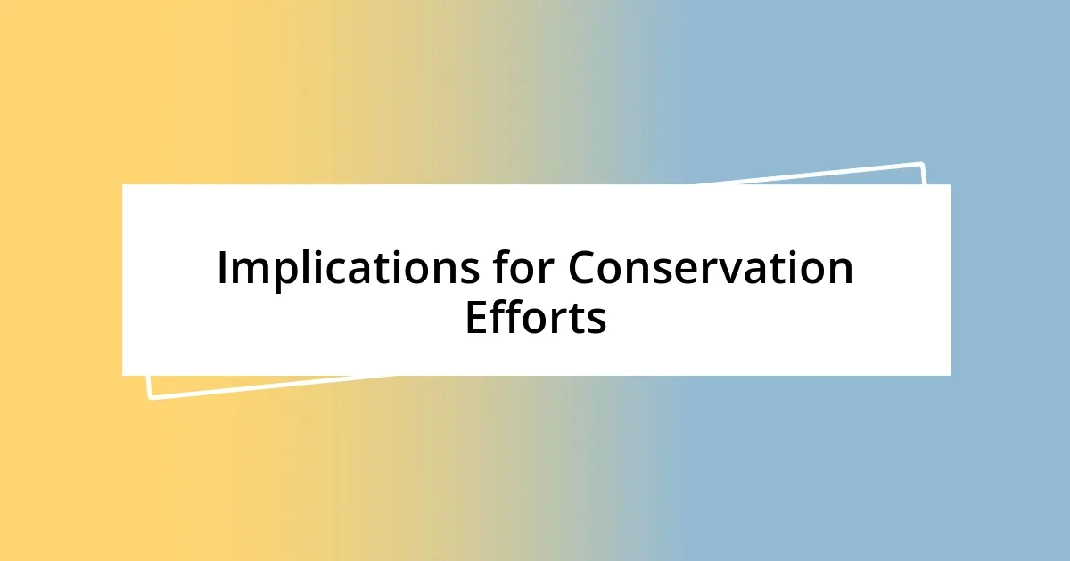 Implications for Conservation Efforts