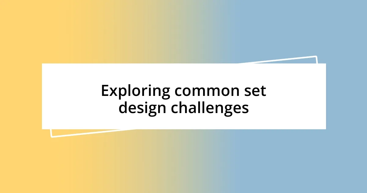 Exploring common set design challenges