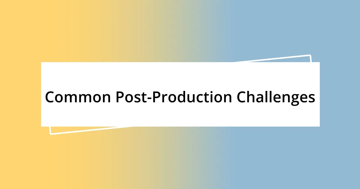 Common Post-Production Challenges